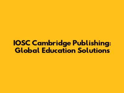 IOSC Cambridge Publishing: Global Education Solutions