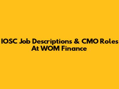 IOSC Job Descriptions & CMO Roles At WOM Finance