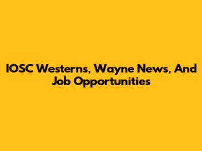 IOSC Westerns, Wayne News, And Job Opportunities