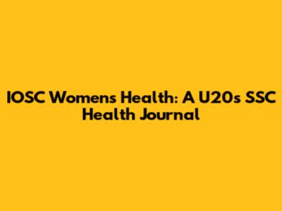 IOSC Women's Health: A U20's SSC Health Journal