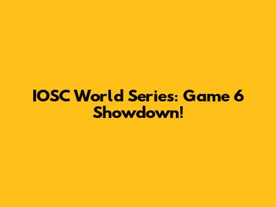 IOSC World Series: Game 6 Showdown!