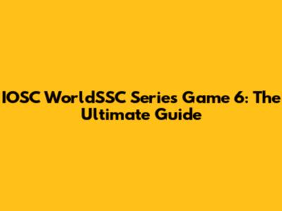 IOSC WorldSSC Series Game 6: The Ultimate Guide