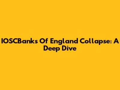 IOSCBanks Of England Collapse: A Deep Dive