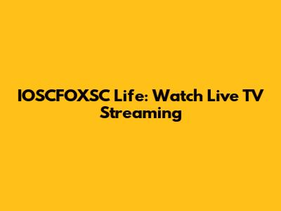 IOSCFOXSC Life: Watch Live TV Streaming