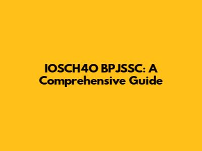 IOSCH4O BPJSSC: A Comprehensive Guide