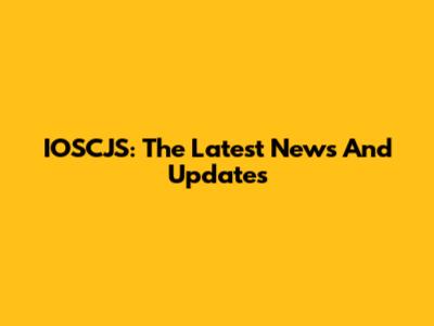 IOSCJS: The Latest News And Updates