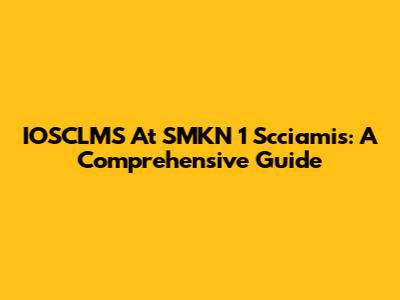 IOSCLMS At SMKN 1 Scciamis: A Comprehensive Guide