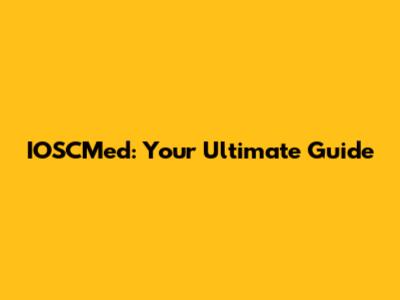 IOSCMed: Your Ultimate Guide