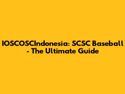 IOSCOSCIndonesia: SCSC Baseball - The Ultimate Guide