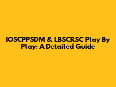IOSCPPSDM & LBSCRSC Play By Play: A Detailed Guide