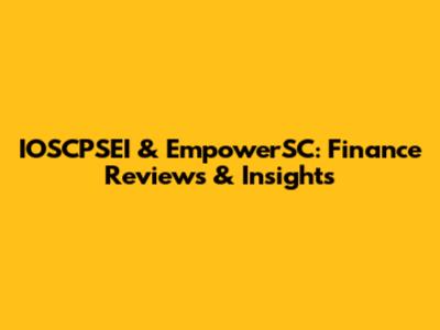 IOSCPSEI & EmpowerSC: Finance Reviews & Insights