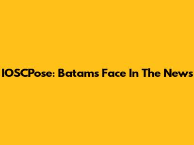 IOSCPose: Batam's Face In The News