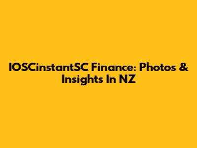 IOSCinstantSC Finance: Photos & Insights In NZ