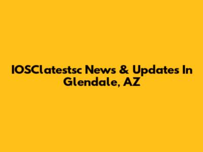 IOSClatestsc News & Updates In Glendale, AZ