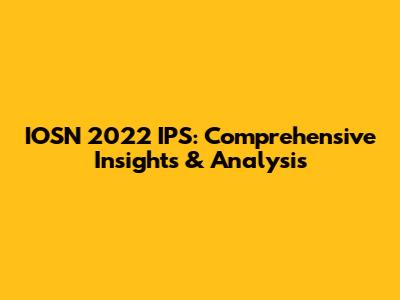 IOSN 2022 IPS: Comprehensive Insights & Analysis