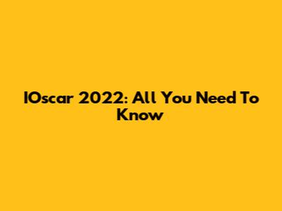 IOscar 2022: All You Need To Know