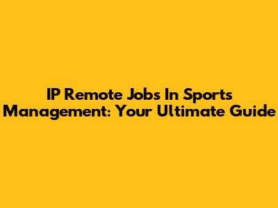 IP Remote Jobs In Sports Management: Your Ultimate Guide