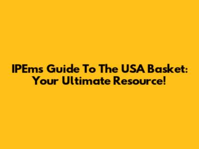IPEm's Guide To The USA Basket: Your Ultimate Resource!