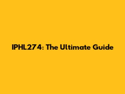 IPHL274: The Ultimate Guide