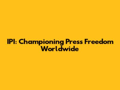 IPI: Championing Press Freedom Worldwide