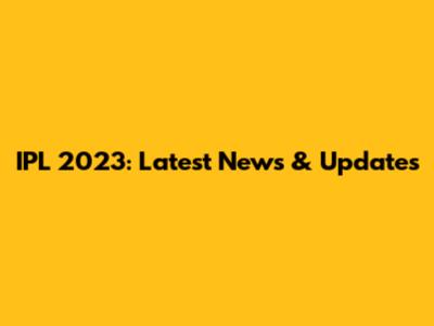 IPL 2023: Latest News & Updates