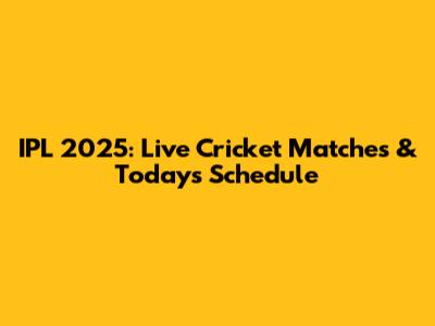 IPL 2025: Live Cricket Matches & Today's Schedule