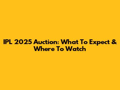 IPL 2025 Auction: What To Expect & Where To Watch