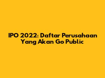 IPO 2022: Daftar Perusahaan Yang Akan Go Public