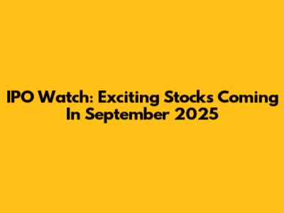 IPO Watch: Exciting Stocks Coming In September 2025