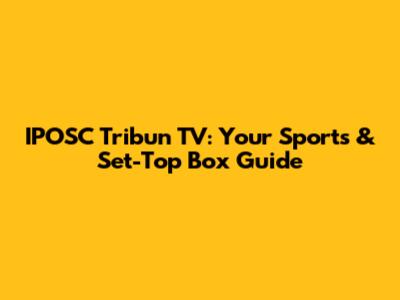 IPOSC Tribun TV: Your Sports & Set-Top Box Guide