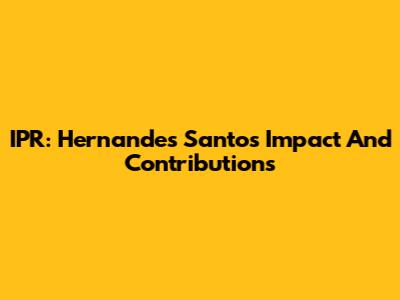 IPR: Hernandes Santos' Impact And Contributions