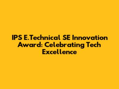 IPS E.Technical SE Innovation Award: Celebrating Tech Excellence
