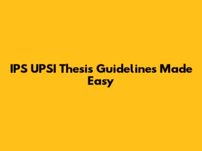 IPS UPSI Thesis Guidelines Made Easy