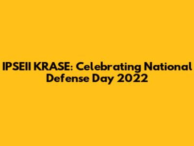 IPSEII KRASE: Celebrating National Defense Day 2022