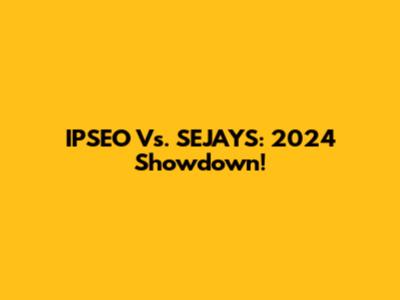IPSEO Vs. SEJAYS: 2024 Showdown!