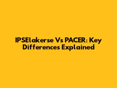 IPSElakerse Vs PACER: Key Differences Explained