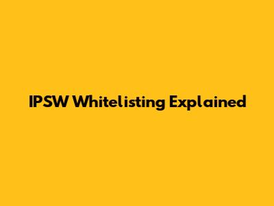 IPSW Whitelisting Explained