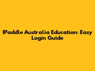 IPaddle Australia Education: Easy Login Guide