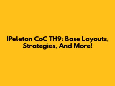 IPeleton CoC TH9: Base Layouts, Strategies, And More!