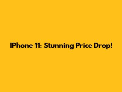 IPhone 11: Stunning Price Drop!