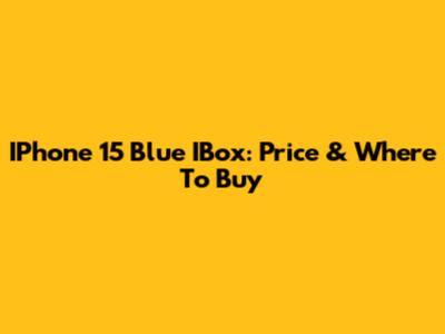 IPhone 15 Blue IBox: Price & Where To Buy