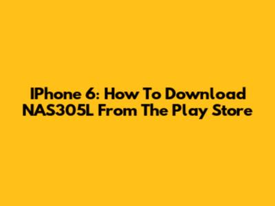 IPhone 6: How To Download NAS305L From The Play Store