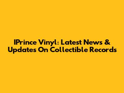 IPrince Vinyl: Latest News & Updates On Collectible Records