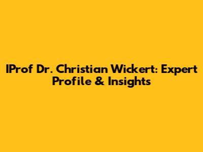 IProf Dr. Christian Wickert: Expert Profile & Insights