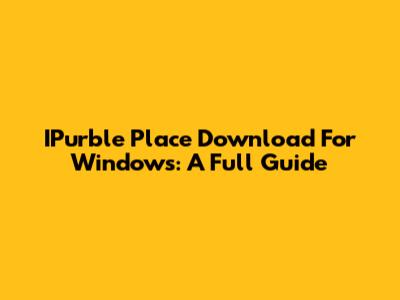 IPurble Place Download For Windows: A Full Guide