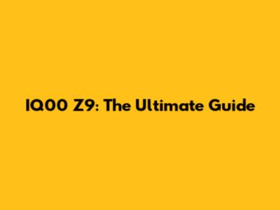 IQ00 Z9: The Ultimate Guide