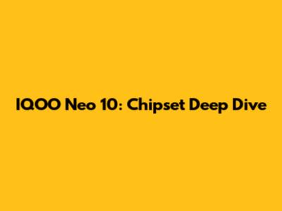 IQOO Neo 10: Chipset Deep Dive