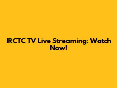IRCTC TV Live Streaming: Watch Now!