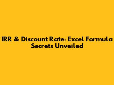 IRR & Discount Rate: Excel Formula Secrets Unveiled