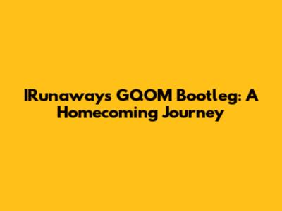 IRunaway's GQOM Bootleg: A Homecoming Journey